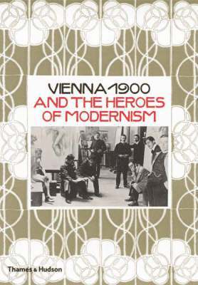 Vienna 1900 and the Heroes of Modernism 1