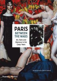 bokomslag Paris Between the Wars: Art, Style and Glamour in the Crazy Years