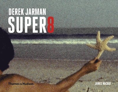 James Mackay - DEREK JARMAN SUPER 8, Inbunden
