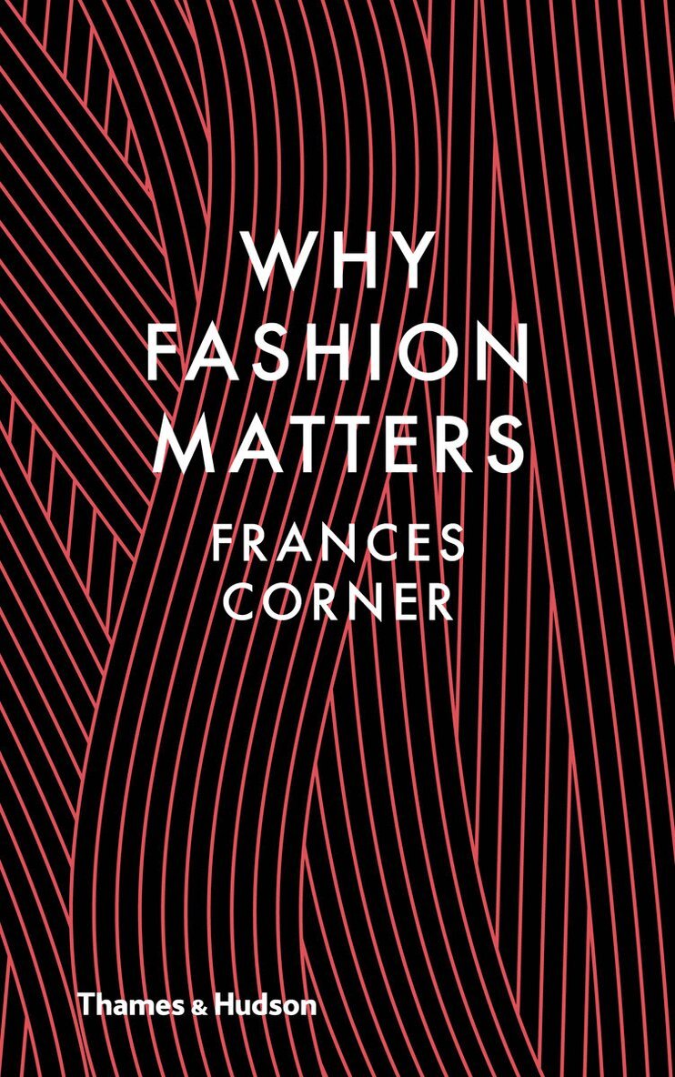 Frances Corner - Why Fashion Matters, Inbunden