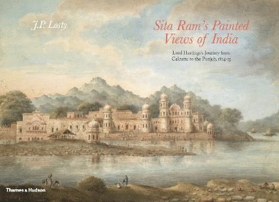 Losty, J: Sita Ram's Painted Views of India
