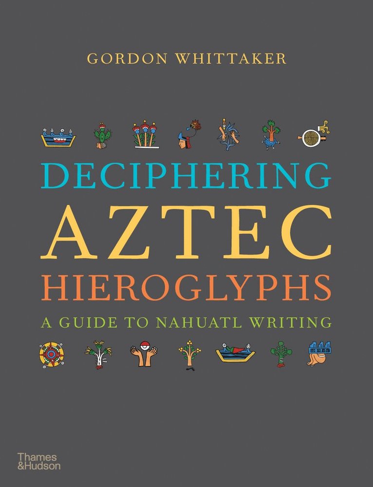 Gordon Whittaker - Deciphering Aztec Hieroglyphs, Inbunden