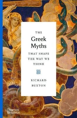 Richard Buxton - Greek Myths That Shape the Way We Think, Inbunden