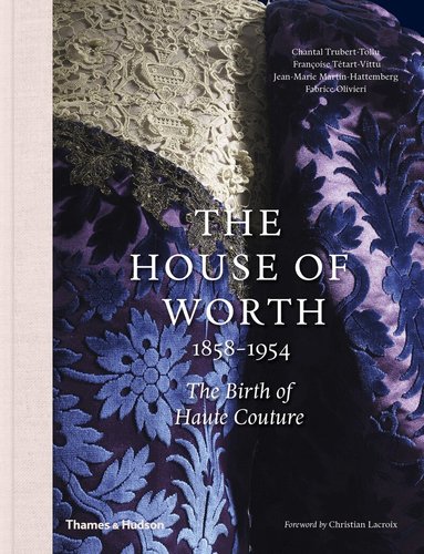 Chantal Trubert-Tollu, Françoise Tétart-Vittu, Fabrice Olivieri, Jean-Marie Martin-Hattemberg - House of Worth, 1858-1954, Inbunden