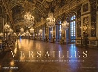 bokomslag Versailles - the great and hidden splendours of the sun kings palace