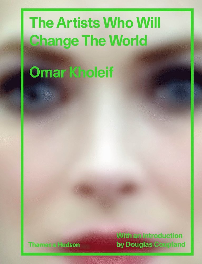 Omar Kholeif - Artists Who Will Change the World, Inbunden
