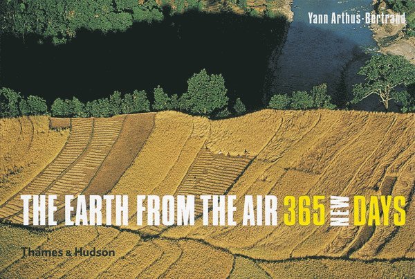 Yann Arthus-Bertrand - Earth from the Air - 365 New Days, Inbunden
