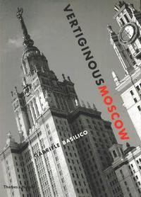 bokomslag Vertiginous Moscow: Stalin's City Today