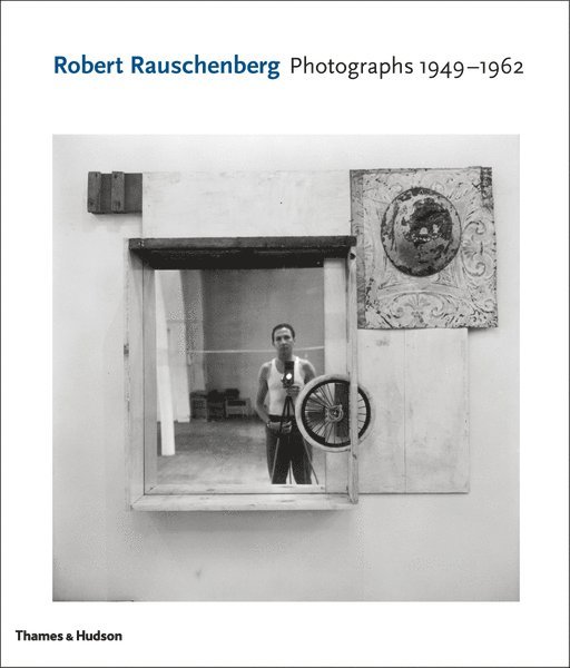 David White, Susan Davidson - Robert Rauschenberg: Photographs 1949 - 1962, Inbunden