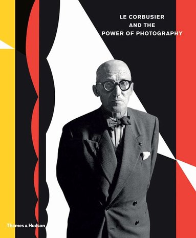 Nathalie Herschdorfer - Le Corbusier and the Power of Photography, Inbunden