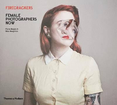 Houghton, M: Firecrackers: Female Photographers Now