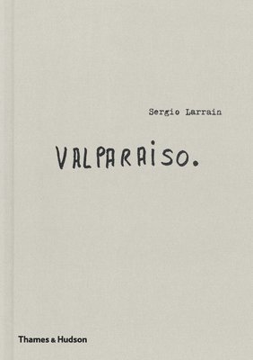 Sergio Larrain - Sergio Larrain: Valparaiso, Inbunden
