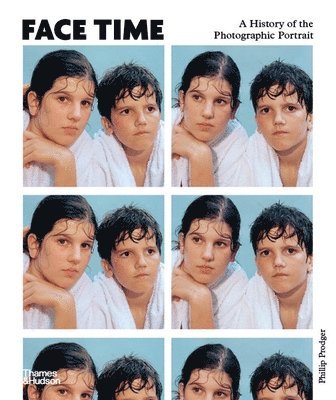 Phillip Prodger - Face Time: A History of the Photographic Portrait, Inbunden