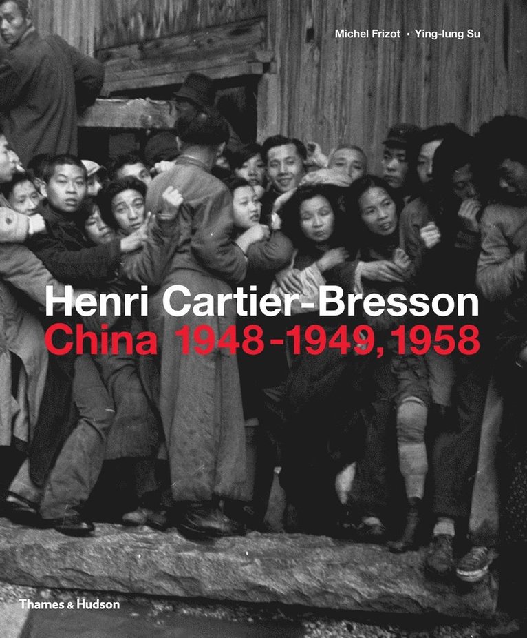 Henri Cartier-Bresson: China 1948-1949, 1958 1