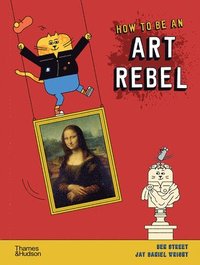 bokomslag How to be an Art Rebel