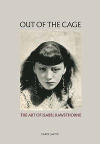 bokomslag Out of the Cage: The Art of Isabel Rawsthorne