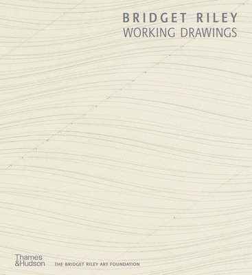 Lucy Askew, Gene Baro, Alexandra Tommasini, Rosa Gubay - Bridget Riley: Working Drawings, Inbunden