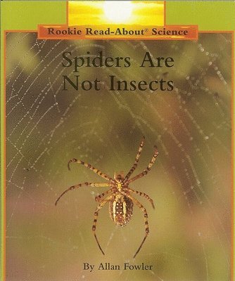 Spiders Are Not Insects (Rookie Read-About Science: Animals)