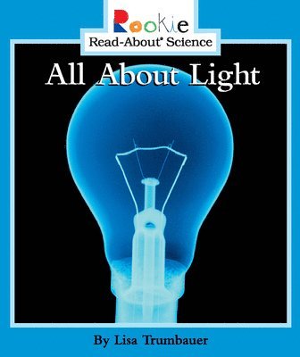 bokomslag All About Light (Rookie Read-About Science: Physical Science: Previous Editions)