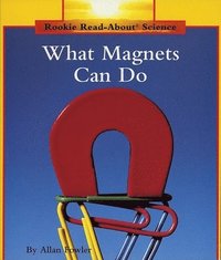 bokomslag What Magnets Can Do (Rookie Read-About Science: Physical Science: Previous Editions)