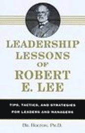 Bil Holton - Leadership Lessons of Robert E. Lee, Inbunden