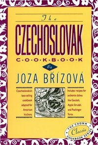bokomslag The Czechoslovak Cookbook: Czechoslovakia's Best-Selling Cookbook Adapted for American Kitchens. Includes Recipes for Authentic Dishes Like Goulash, A