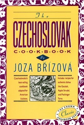 bokomslag The Czechoslovak Cookbook: Czechoslovakia's Best-Selling Cookbook Adapted for American Kitchens. Includes Recipes for Authentic Dishes Like Goulash, A