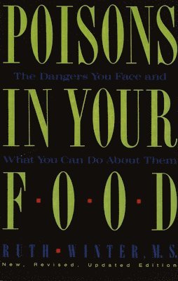 Ruth Winter - Poisons in Your Food: The Dangers You Face and What You Can Do about Them, Häftad
