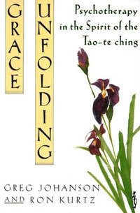 bokomslag Grace Unfolding: Psychotherapy in the Spirit of Tao-Te Ching