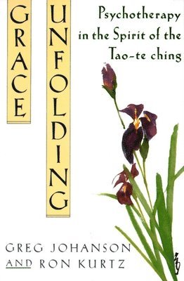 bokomslag Grace Unfolding: Psychotherapy in the Spirit of Tao-Te Ching