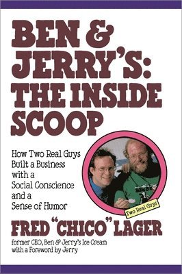 Fred Lager - Ben & Jerry's: The Inside Scoop: How Two Real Guys Built a Business with a Social Conscience and a Sense of Humor, Häftad