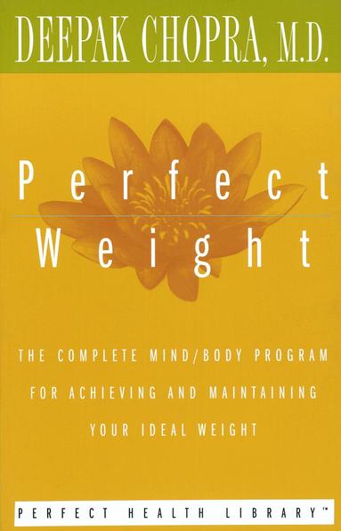 Deepak Chopra - Perfect Weight: The Complete Mind/Body Program for Achieving and Maintaining Your Ideal Weight, Häftad