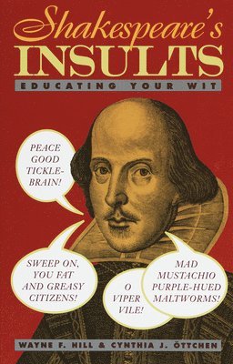 Wayne F. Hill, Cynthia J. Ottchen - Shakespeare's Insults: Educating Your Wit, Häftad