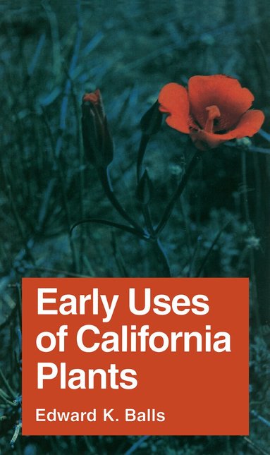 Edward K. Balls - Early Uses of California Plants, Häftad