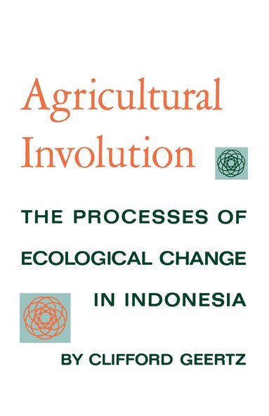 Clifford Geertz - Agricultural Involution, Häftad