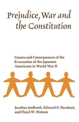 Jacobus TenBroek, Edward N. Barnhart, Floyd W. Matson, Jacobus Tenbroek - Prejudice, War, and the Constitution, Häftad