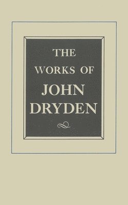 John Dryden, Samuel H. Monk, A.E. Wallace Maurer - Works of John Dryden, Volume XVII, Inbunden