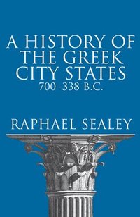 bokomslag A History of the Greek City States, 700-338 B. C.
