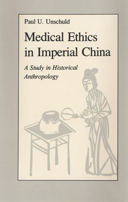 Paul U. Unschuld - Medical Ethics in Imperial China, Inbunden