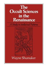 bokomslag The Occult Sciences in the Renaissance: A Study in Intellectual Patterns