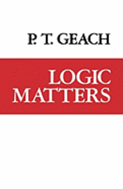 P. T. Geach - Logic Matters, Häftad