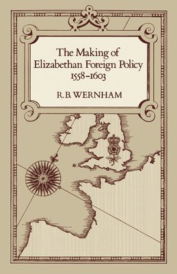 The Making of Elizabethan Foreign Policy, 1558-1603 1