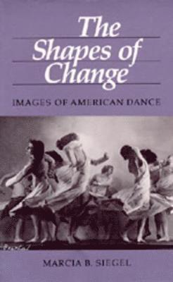 Marcia B. Siegel - Shapes of Change, Häftad