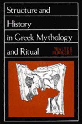 Walter Burkert - Structure and History in Greek Mythology and Ritual, Häftad