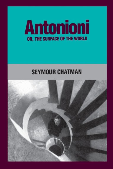 Seymour Chatman - Antonioni, or, The Surface of the World, Häftad