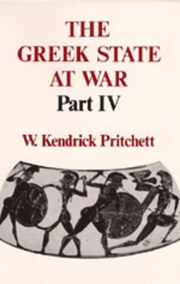 W. Kendrick Pritchett - Greek State at War, Part IV, Inbunden