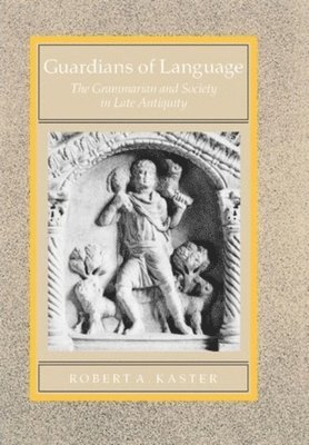 Robert A. Kaster - Guardians of Language, Inbunden