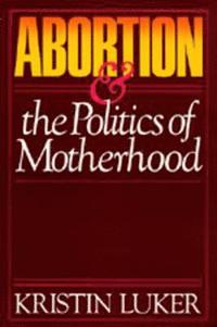 bokomslag Abortion and the Politics of Motherhood