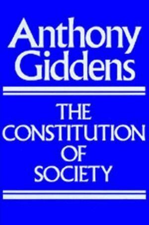 Anthony Giddens - Constitution of Society, Häftad