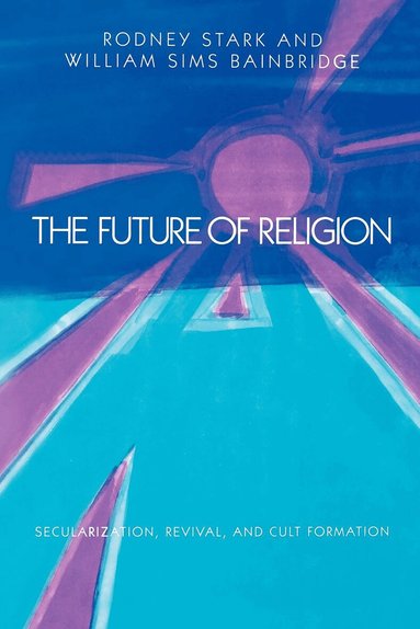 Rodney Stark, William Sims Bainbridge - Future of Religion, Häftad